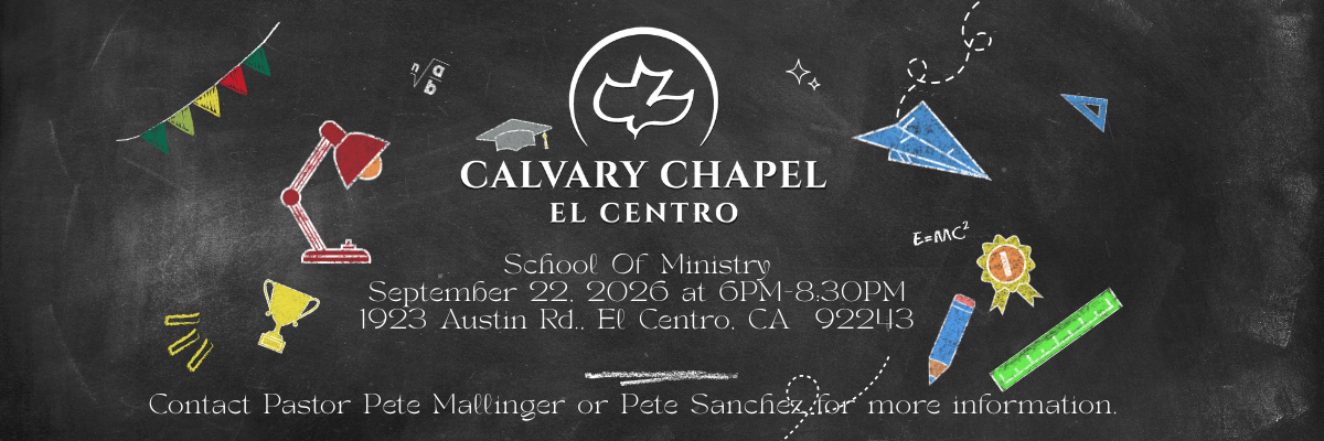 Calvary Chapel El Centro School of Ministry 09/22/2026